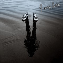 I was here