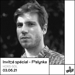 Invité spécial • Palynka (HORS-SOL)