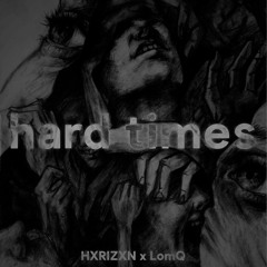LomQ x HXRIZXN - hard times