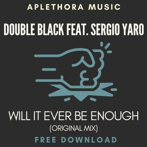 | FREE DOWNLOAD: Double Black feat. Sergio Yaro - Will It Ever Be Enough (Original Mix) |