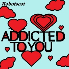 ADDICTED TO YOU