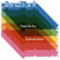 Planet Funk - Chase The Sun (Soulnoise Remix)