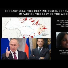 Podcast 308.0: The Ukraine Russia Conflict and the Impact on the Rest of the World