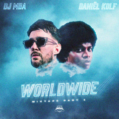 DJ MBA & DANIEL KOLF - WORLDWIDE MIXTAPE Pt1