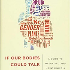 READ/DOWNLOAD$^ If Our Bodies Could Talk: A Guide to Operating and Maintaining a Human Body FULL BOO