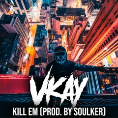 Vkay - Kill Em (Prod. By Soulker)