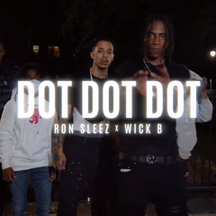 Wick B - Ron Sleez -DOT DOT DOT