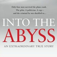 [Download PDF] Into the Abyss: How a Deadly Plane Crash Changed the Lives of a Pilot a Politician a