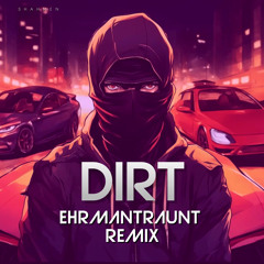 Dirt (Ehrmantraunt Remix)