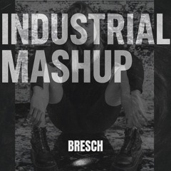 Industrial Mashup - BRESCH Bootleg
