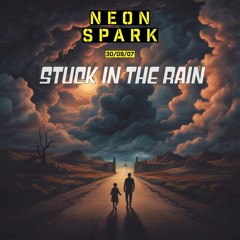 Neon Spark - Stuck in the Rain