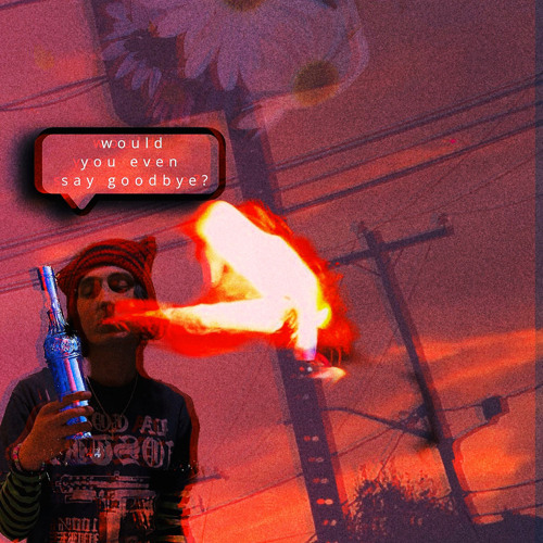 would you even say goodbye (prod. taiyo)
