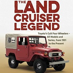 [View] KINDLE 💗 The Land Cruiser Legend: Toyota's Cult Four Wheelers - All Models an
