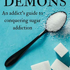 free EBOOK 📭 The Sugar Demons: An Addict’s Guide to Conquering Sugar Addiction by  J