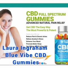 Laura Ingraham Blue Vibe CBD Gummies - [Scam or Legit] Official Website, Working, Reviews & Price!