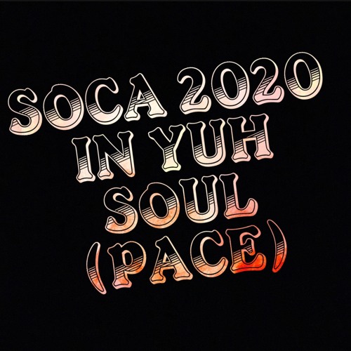 SOCA 2020 IN YUH SOUL (Pace)