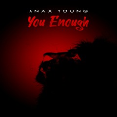 You Enough - Anax Young