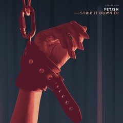 FETISH - Strip It Down