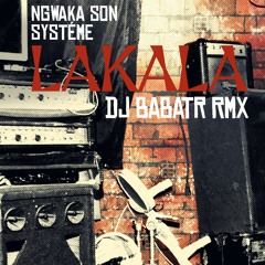 Premiere: Ngwaka Son Systéme 'Lakala' (Dj Babatr Remix)