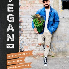 (⚡READ⚡) Vegan 100: Over 100 Incredible Recipes from Avant-Garde Vegan