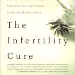 Access PDF 📰 The Infertility Cure: The Ancient Chinese Wellness Program for Getting