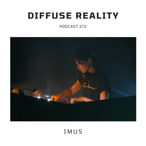 Diffuse Reality Podcast 272 : Imus