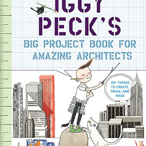 [ACCESS] PDF 💛 Iggy Peck's Big Project Book for Amazing Architects (The Questioneers