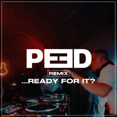 ...Ready For It? | PEED Remix
