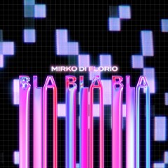 MIRKO DI FLORIO - BLA BLA BLA (Radio Edit)