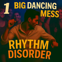 1 Big Dancing Mess - Rhythm Disorder