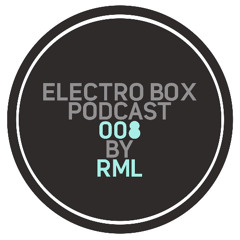 ELECTRO BOX Podcast 008 - Mixed by RML