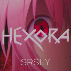 Hexora - Srsly [Reupload]