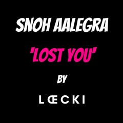 LOECKI X SNOH AALEGRA - LOST YOU (LOECKI REMIX)