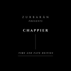 Zurbarån presents - Chappier - Time And Fate Deities