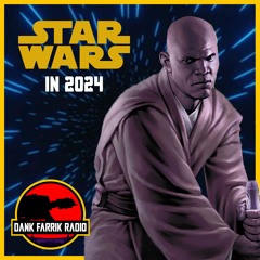 What's Next for Star Wars in 2024 - Dank Farrik Radio #3