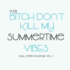 Bitch Don't Kill My Summertime Vibes (Deep, Tech, Bass, House Mix)