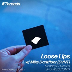 Loose Lips w/ Mike Darkfloor - 07-Dec-20
