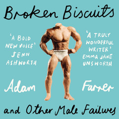 Broken Biscuits: And other male failures, By Adam Farrer, Read by Adam Farrer