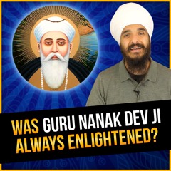 Was Guru Nanak Dev Ji Always Enlightened? | Mool Mantar Mini Series | Ep.2