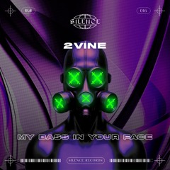2VINE - My Bass In Your Face (Free DL)