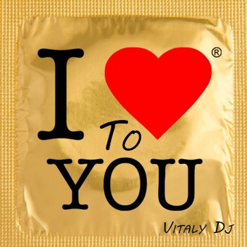 I LOVE TO YOU !! VITALY DJ
