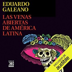 (PDF) READ Las Venas Abiertas de América Latina (Narración en Castellano) [Open Veins of Latin Ameri