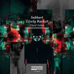Subbart, Lively Racket - Hard times (Original Mix)
