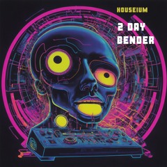 Houseium - 2 Day Bender