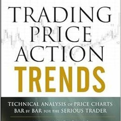 GET PDF EBOOK EPUB KINDLE Trading Price Action Trends: Technical Analysis of Price Charts Bar by Bar