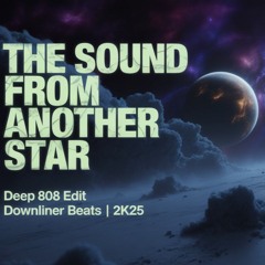 The Sound From Another Star (Deep 808 Edit) 2k25