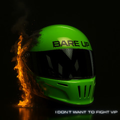 Bare Up - I Don't Want To Fight VIP