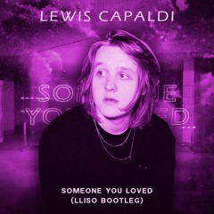 Lewis Capaldi - Someone You Loved(LLISO Bootleg)