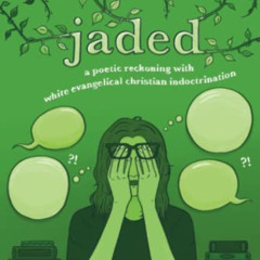 [Download] PDF 💚 jaded: a poetic reckoning with white evangelical christian indoctri