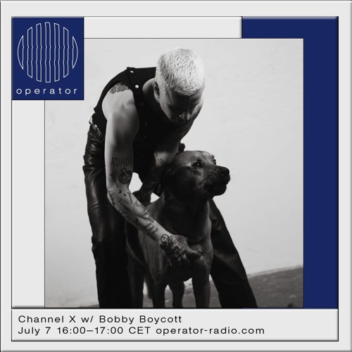 Stream Channel X w/ Bobby Boycott - 7th July 2023 by Operator | Listen